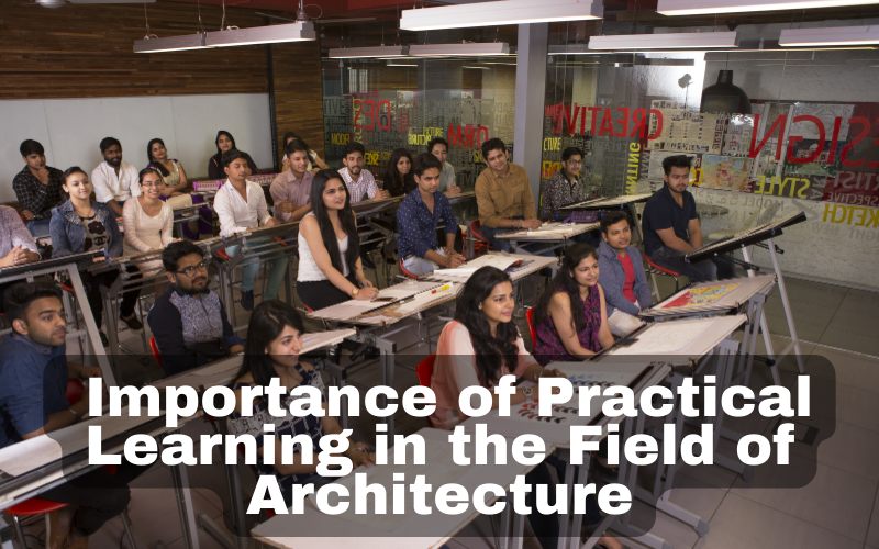 Importance of Practical Learning in the Field of Architecture