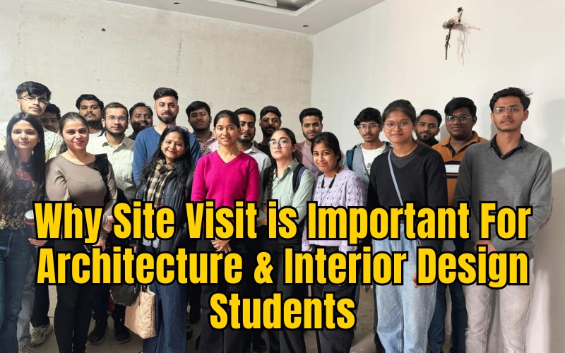 Why Site Visit is Important For Architecture & Interior Design Students, ivs school Noida